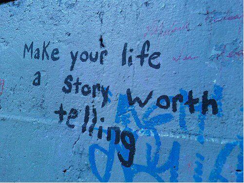 Make your story a life worth telling